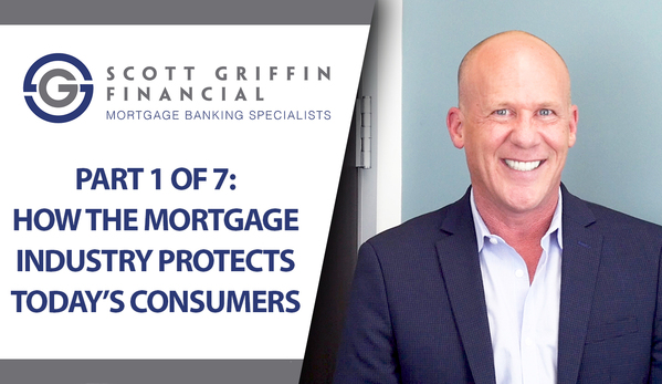 Part 1 of 7: How the Mortgage Industry Protects Today’s Consumers